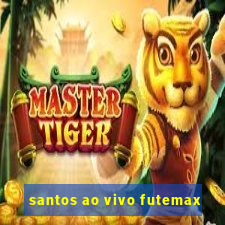 santos ao vivo futemax